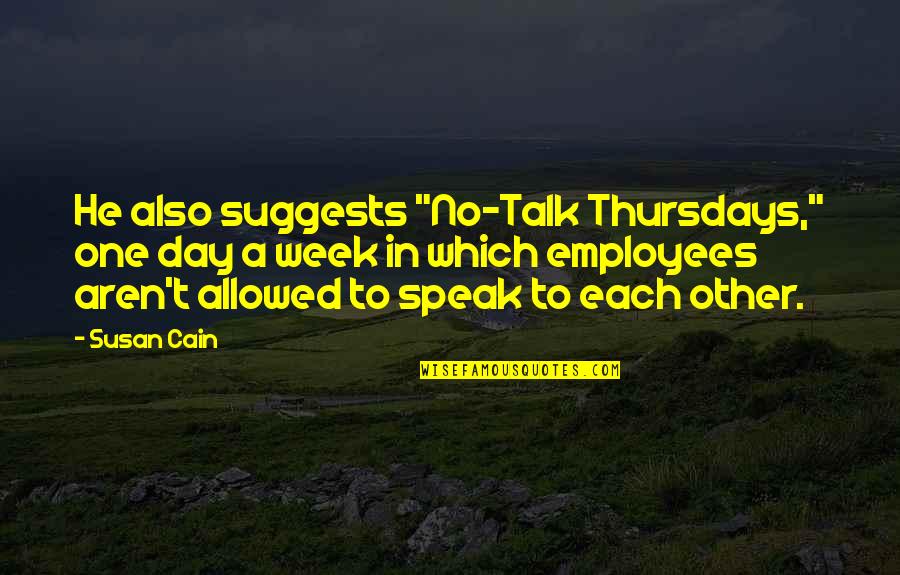 One Week Quotes By Susan Cain: He also suggests "No-Talk Thursdays," one day a One Week Quotes By Susan Cain: He also suggests "No-Talk Thursdays," one day a