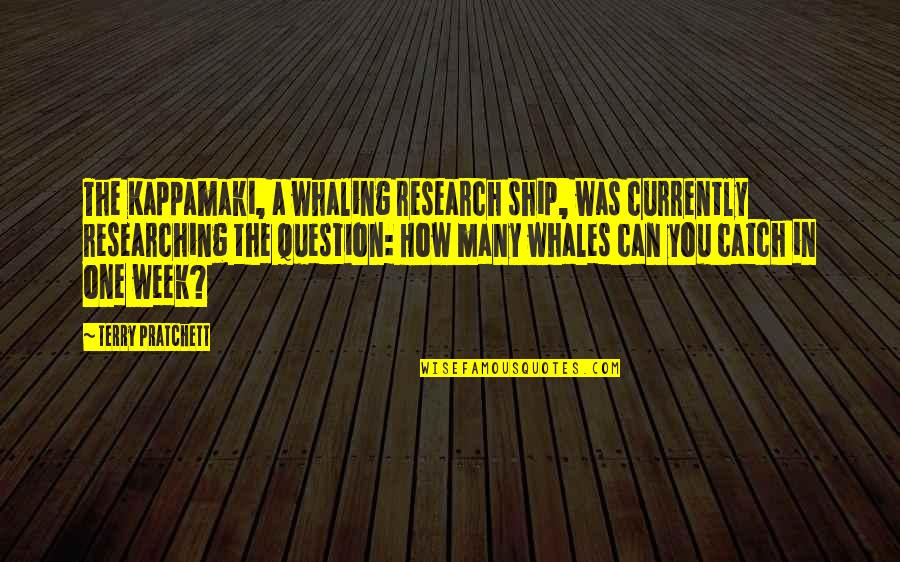 One Week Quotes By Terry Pratchett: The Kappamaki, a whaling research ship, was currently One Week Quotes By Terry Pratchett: The Kappamaki, a whaling research ship, was currently