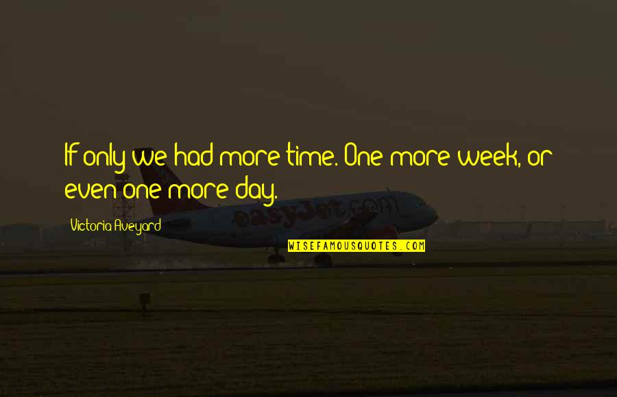 One Week Quotes By Victoria Aveyard: If only we had more time. One more One Week Quotes By Victoria Aveyard: If only we had more time. One more