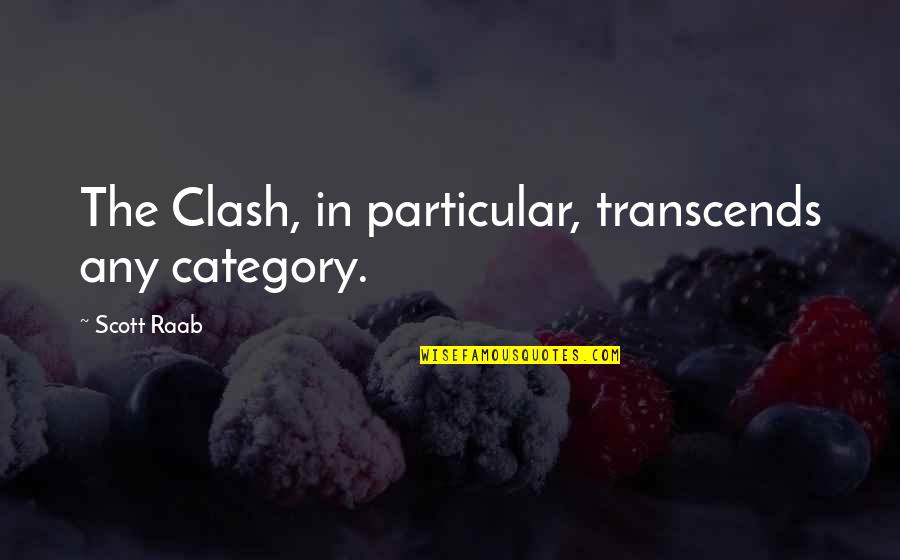 One Week Until Wedding Quotes By Scott Raab: The Clash, in particular, transcends any category. One Week Until Wedding Quotes By Scott Raab: The Clash, in particular, transcends any category.
