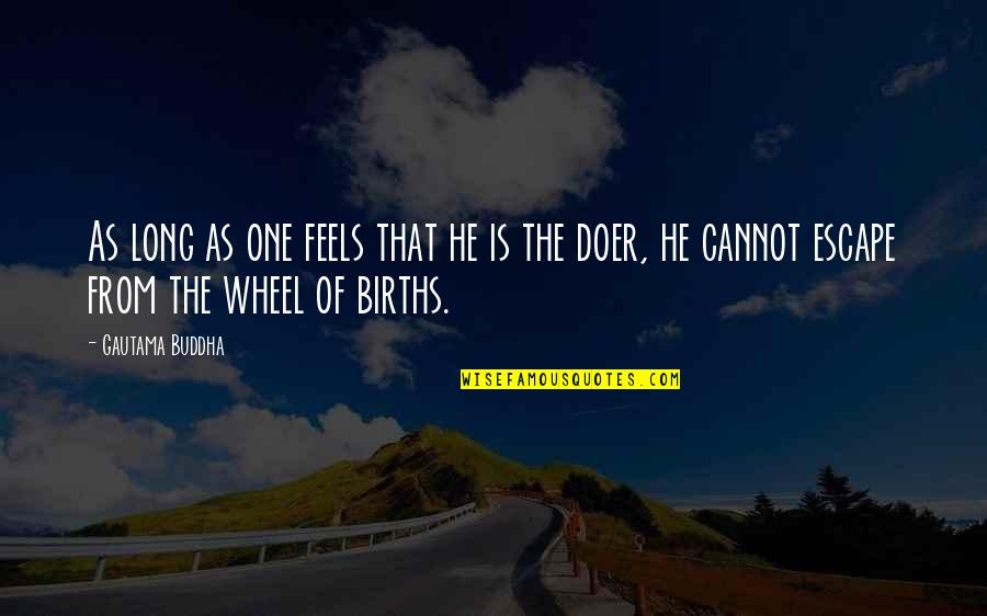One Wheel Quotes By Gautama Buddha: As long as one feels that he is