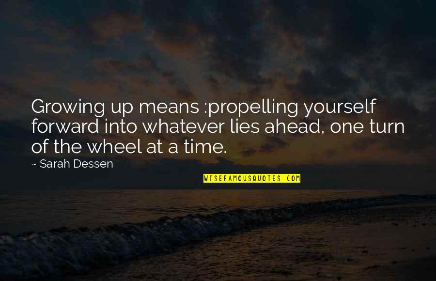 One Wheel Quotes By Sarah Dessen: Growing up means :propelling yourself forward into whatever