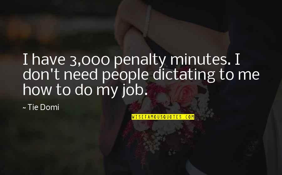 One Wheel Quotes By Tie Domi: I have 3,000 penalty minutes. I don't need