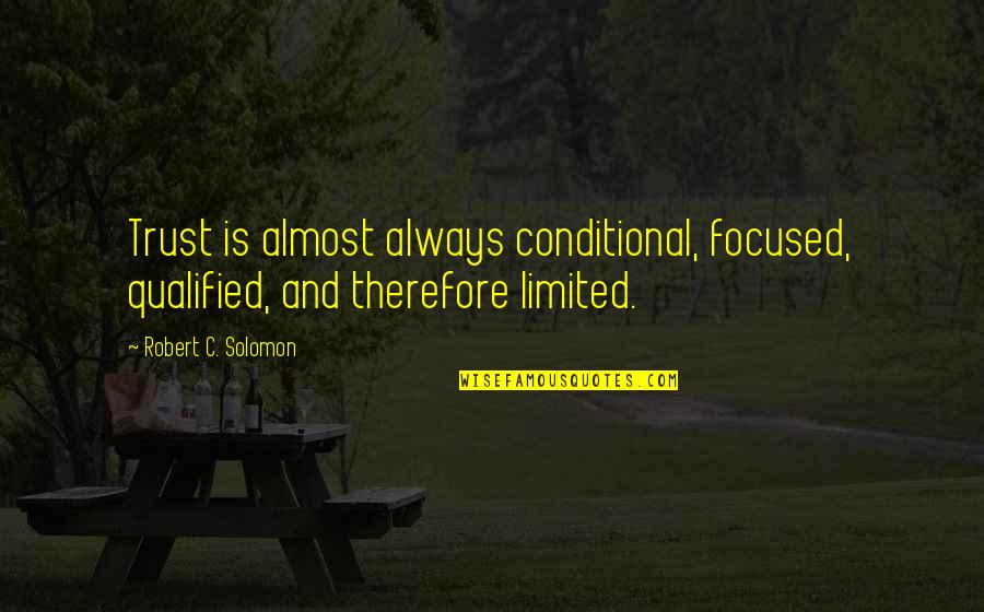 One Who Collects Quotes By Robert C. Solomon: Trust is almost always conditional, focused, qualified, and