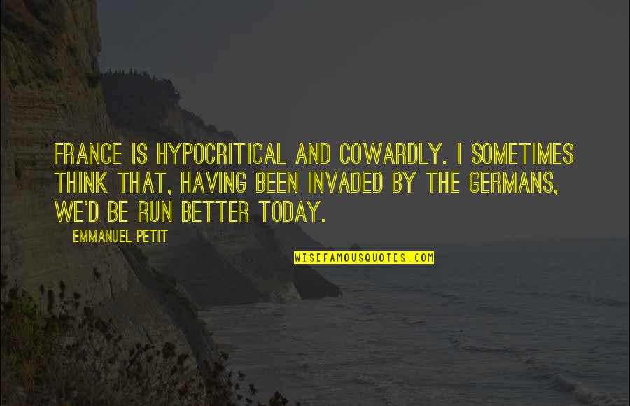 One Who Died Quotes By Emmanuel Petit: France is hypocritical and cowardly. I sometimes think