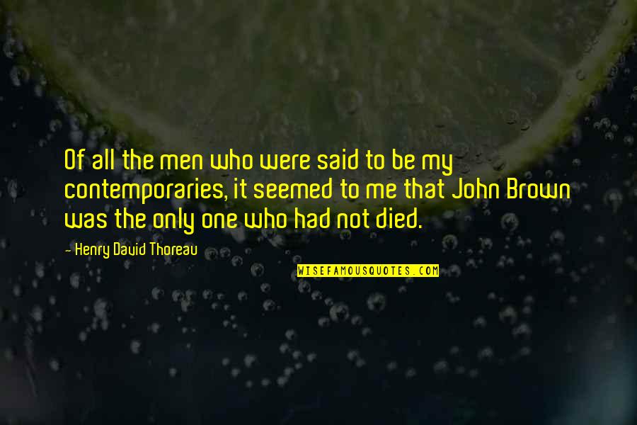 One Who Died Quotes By Henry David Thoreau: Of all the men who were said to