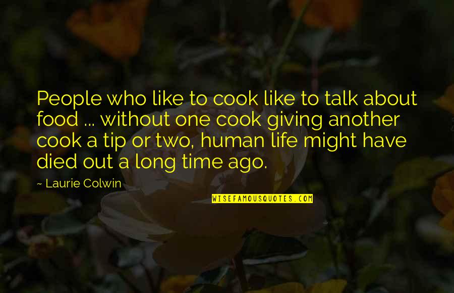 One Who Died Quotes By Laurie Colwin: People who like to cook like to talk One Who Died Quotes By Laurie Colwin: People who like to cook like to talk