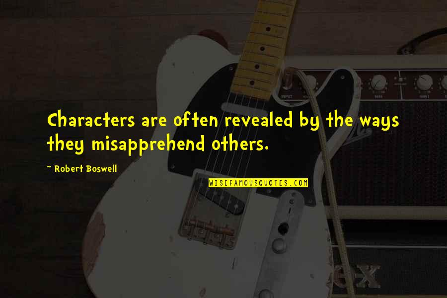 One Who Died Quotes By Robert Boswell: Characters are often revealed by the ways they