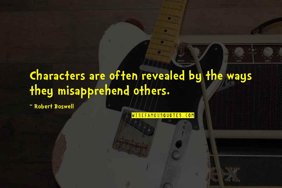 One Who Died Quotes By Robert Boswell: Characters are often revealed by the ways they One Who Died Quotes By Robert Boswell: Characters are often revealed by the ways they