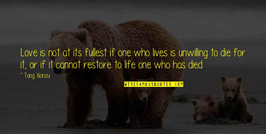 One Who Died Quotes By Tang Xianzu: Love is not at its fullest if one One Who Died Quotes By Tang Xianzu: Love is not at its fullest if one