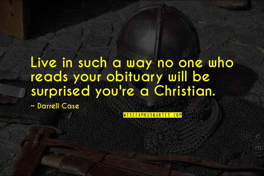 One Who Reads Quotes By Darrell Case: Live in such a way no one who One Who Reads Quotes By Darrell Case: Live in such a way no one who