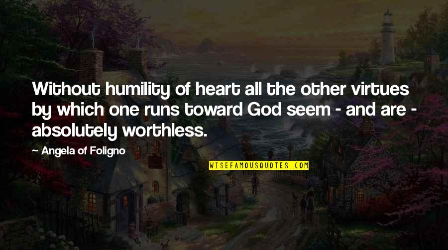 One Without The Other Quotes By Angela Of Foligno: Without humility of heart all the other virtues