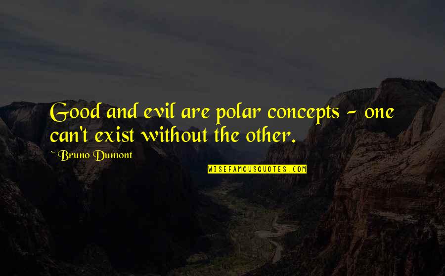 One Without The Other Quotes By Bruno Dumont: Good and evil are polar concepts - one