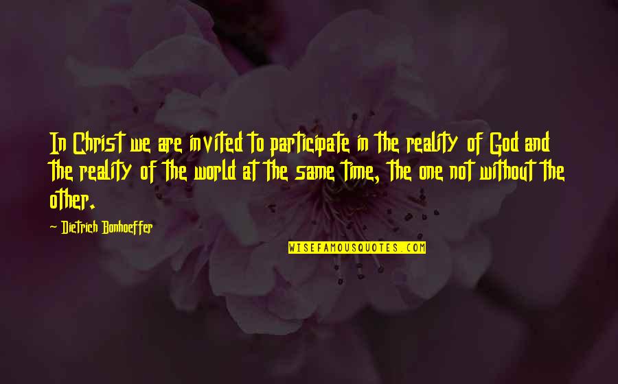 One Without The Other Quotes By Dietrich Bonhoeffer: In Christ we are invited to participate in