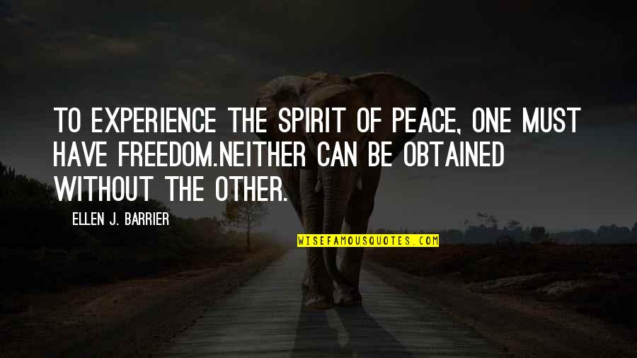 One Without The Other Quotes By Ellen J. Barrier: To experience the spirit of peace, one must