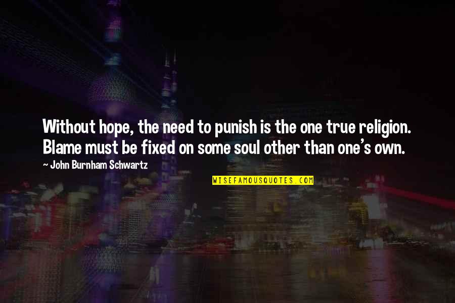 One Without The Other Quotes By John Burnham Schwartz: Without hope, the need to punish is the