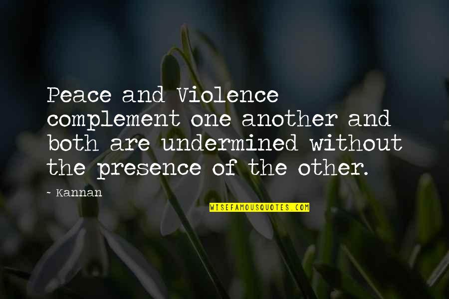 One Without The Other Quotes By Kannan: Peace and Violence complement one another and both
