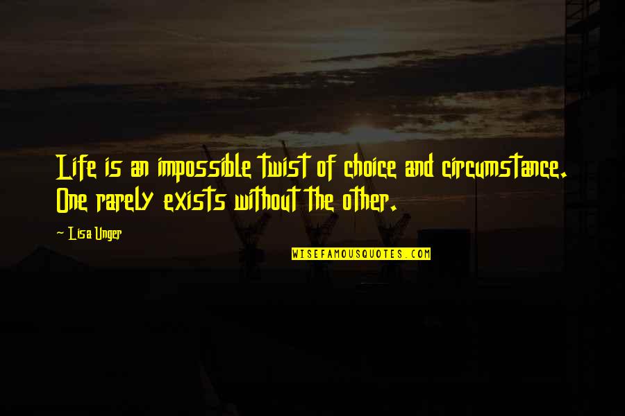 One Without The Other Quotes By Lisa Unger: Life is an impossible twist of choice and
