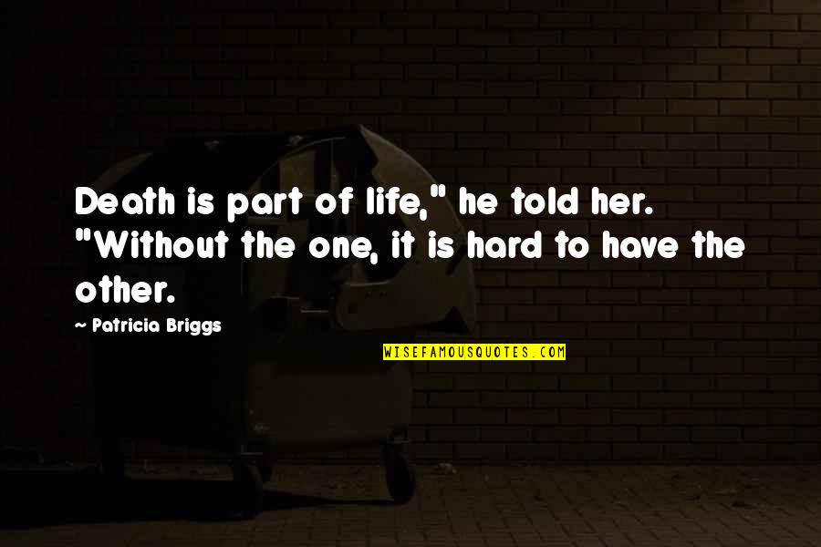 One Without The Other Quotes By Patricia Briggs: Death is part of life," he told her.