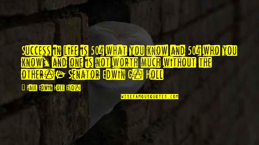 One Without The Other Quotes By Paul Edwin Holl Esq.: Success in life is 50% what you know