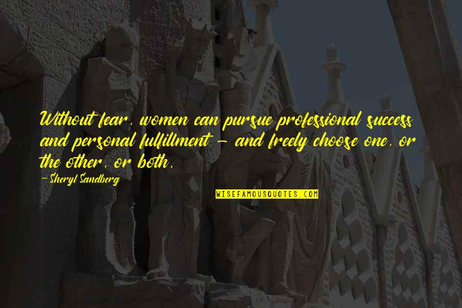 One Without The Other Quotes By Sheryl Sandberg: Without fear, women can pursue professional success and