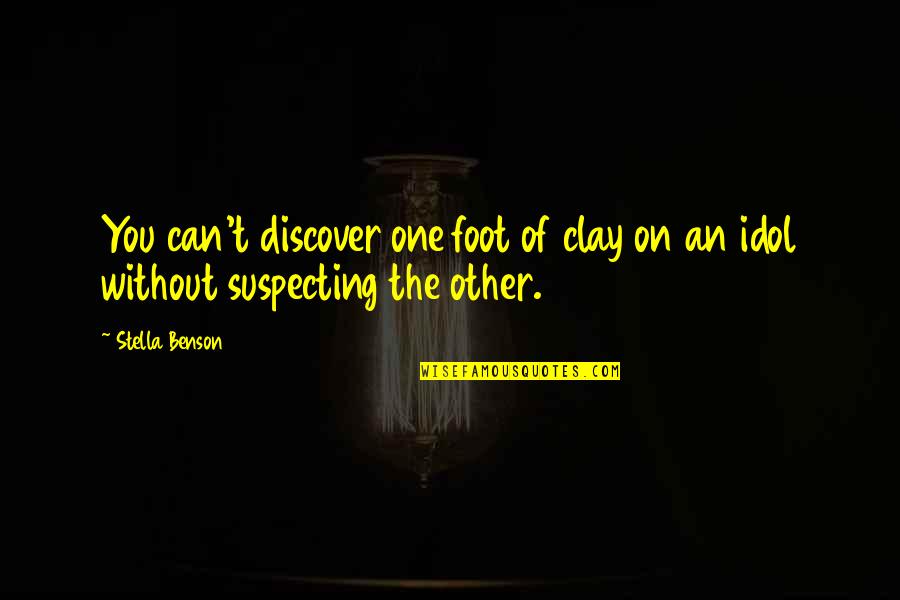 One Without The Other Quotes By Stella Benson: You can't discover one foot of clay on