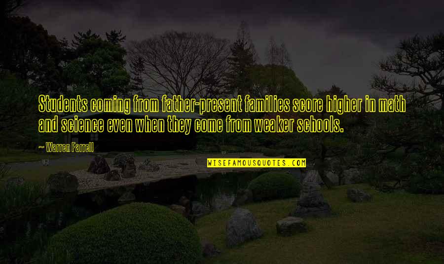 One Word Allah Quotes By Warren Farrell: Students coming from father-present families score higher in One Word Allah Quotes By Warren Farrell: Students coming from father-present families score higher in