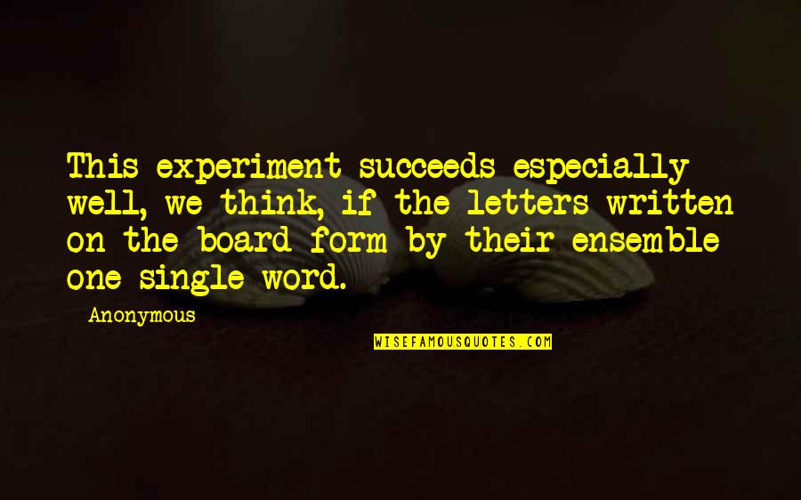 One Word Best Quotes By Anonymous: This experiment succeeds especially well, we think, if