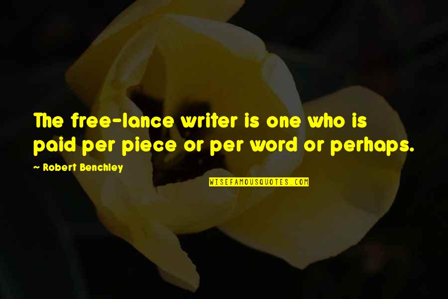 One Word Best Quotes By Robert Benchley: The free-lance writer is one who is paid
