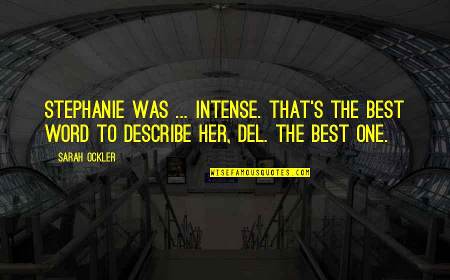 One Word Best Quotes By Sarah Ockler: Stephanie was ... intense. That's the best word