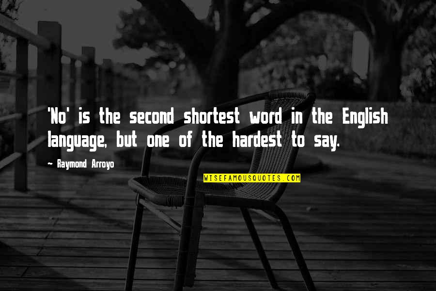 One Word English Quotes By Raymond Arroyo: 'No' is the second shortest word in the