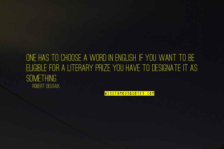 One Word English Quotes By Robert Dessaix: One has to choose a word in English.