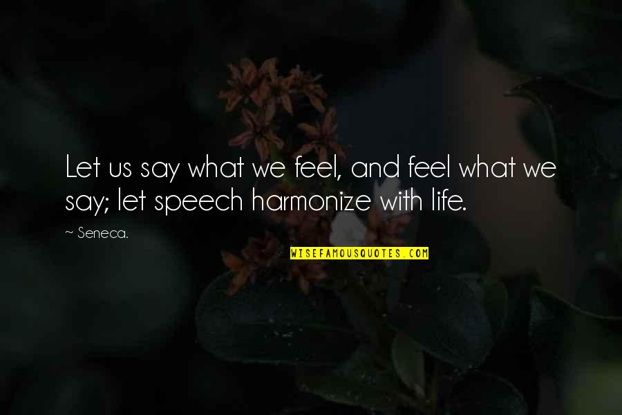 One Word Famous Quotes By Seneca.: Let us say what we feel, and feel