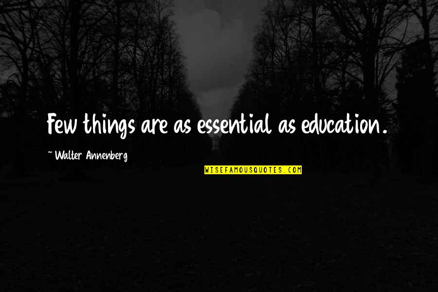 One Word Famous Quotes By Walter Annenberg: Few things are as essential as education. One Word Famous Quotes By Walter Annenberg: Few things are as essential as education.