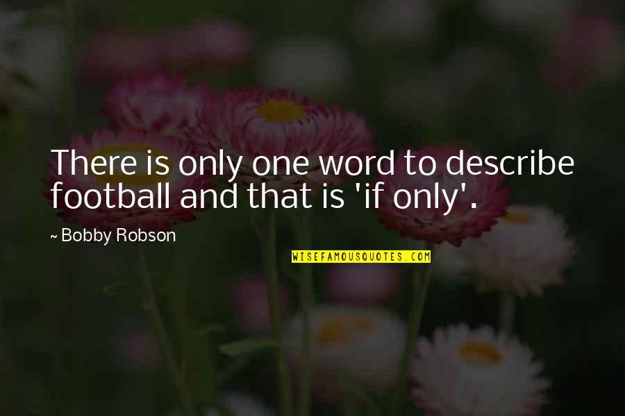 One Word Football Quotes By Bobby Robson: There is only one word to describe football