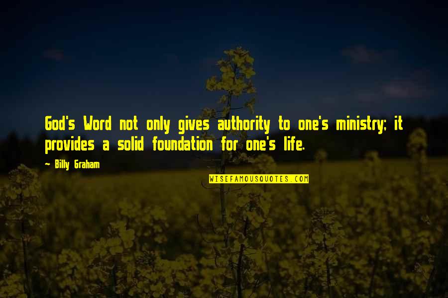 One Word For Life Quotes By Billy Graham: God's Word not only gives authority to one's One Word For Life Quotes By Billy Graham: God's Word not only gives authority to one's