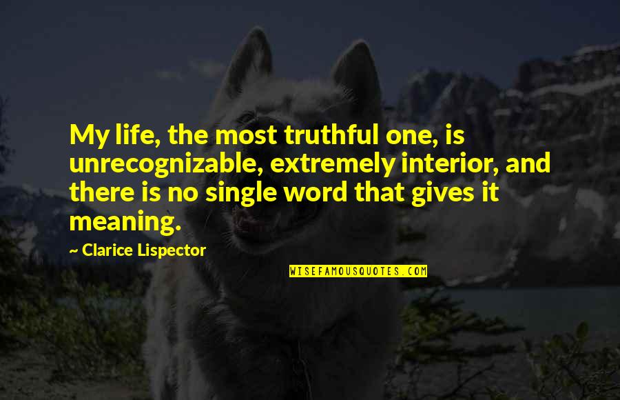 One Word For Life Quotes By Clarice Lispector: My life, the most truthful one, is unrecognizable, One Word For Life Quotes By Clarice Lispector: My life, the most truthful one, is unrecognizable,