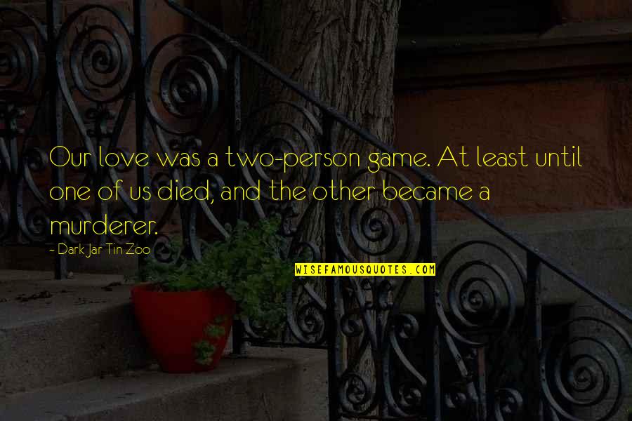 One Word For Life Quotes By Dark Jar Tin Zoo: Our love was a two-person game. At least One Word For Life Quotes By Dark Jar Tin Zoo: Our love was a two-person game. At least
