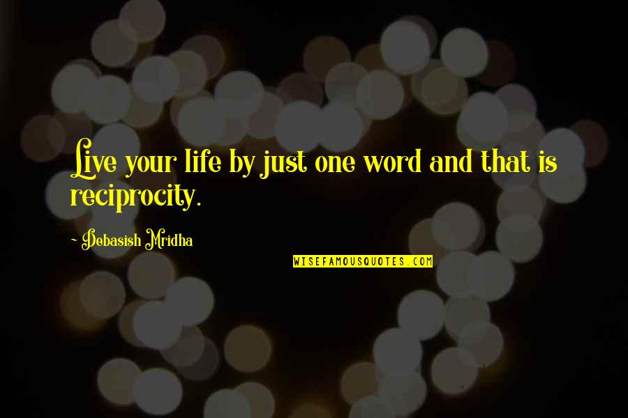 One Word For Life Quotes By Debasish Mridha: Live your life by just one word and One Word For Life Quotes By Debasish Mridha: Live your life by just one word and