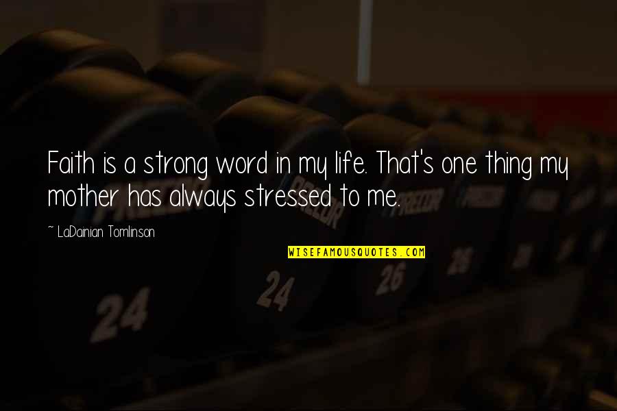 One Word For Life Quotes By LaDainian Tomlinson: Faith is a strong word in my life. One Word For Life Quotes By LaDainian Tomlinson: Faith is a strong word in my life.