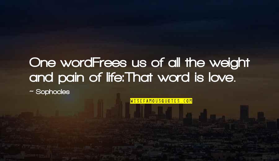 One Word For Life Quotes By Sophocles: One wordFrees us of all the weight and