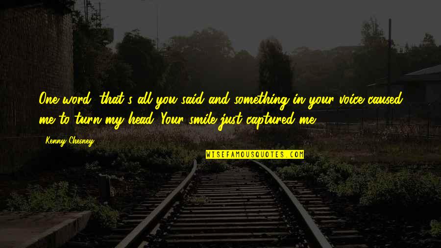 One Word For Me Quotes By Kenny Chesney: One word, that's all you said and something One Word For Me Quotes By Kenny Chesney: One word, that's all you said and something