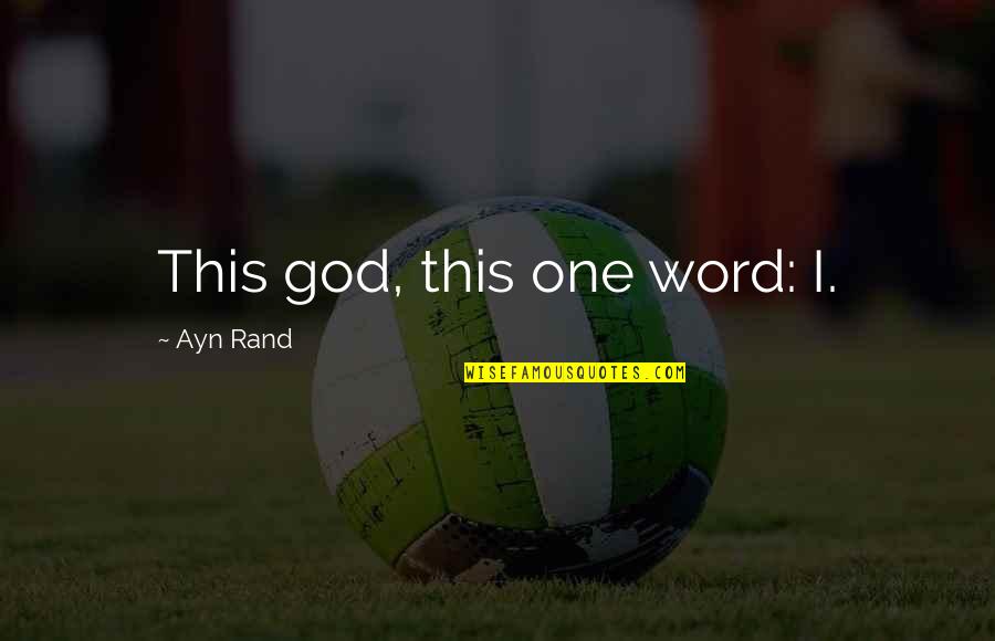 One Word God Quotes By Ayn Rand: This god, this one word: I. One Word God Quotes By Ayn Rand: This god, this one word: I.