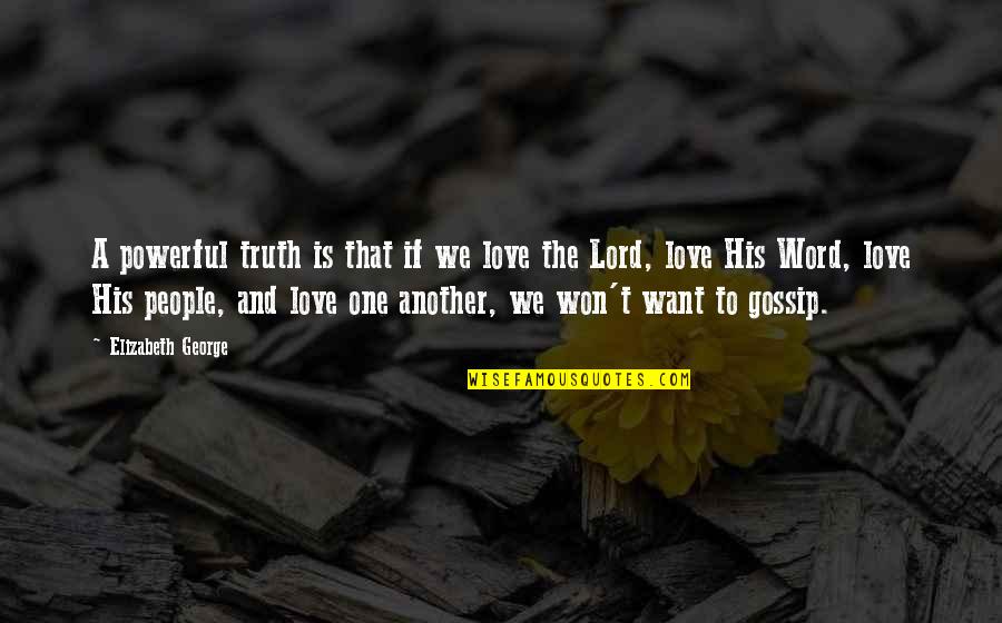 One Word God Quotes By Elizabeth George: A powerful truth is that if we love One Word God Quotes By Elizabeth George: A powerful truth is that if we love