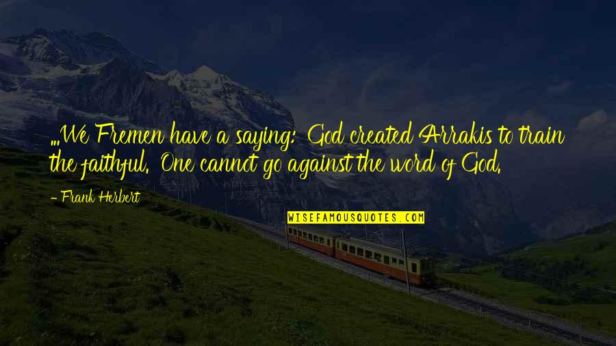 One Word God Quotes By Frank Herbert: ...We Fremen have a saying: 'God created Arrakis