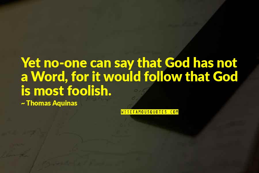 One Word God Quotes By Thomas Aquinas: Yet no-one can say that God has not One Word God Quotes By Thomas Aquinas: Yet no-one can say that God has not