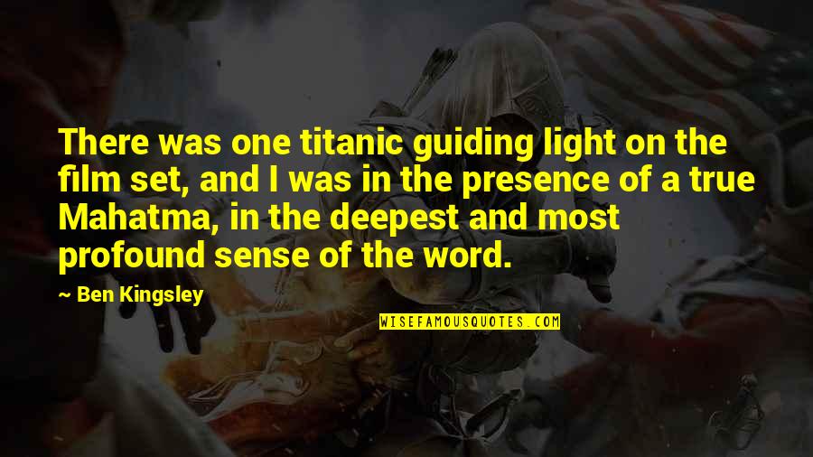 One Word In Quotes By Ben Kingsley: There was one titanic guiding light on the