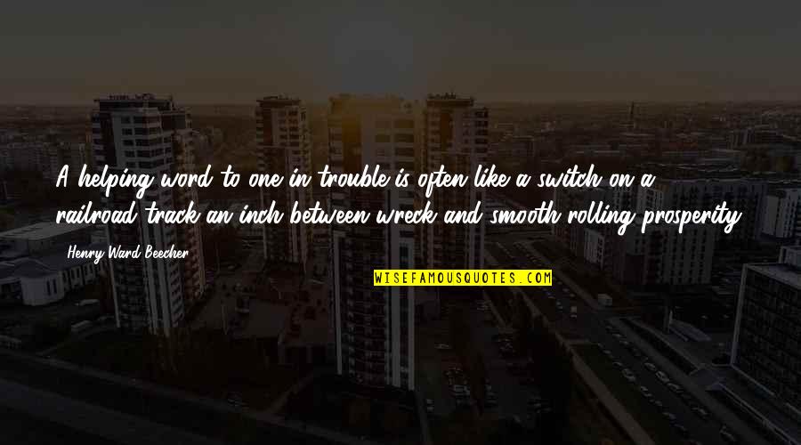 One Word In Quotes By Henry Ward Beecher: A helping word to one in trouble is