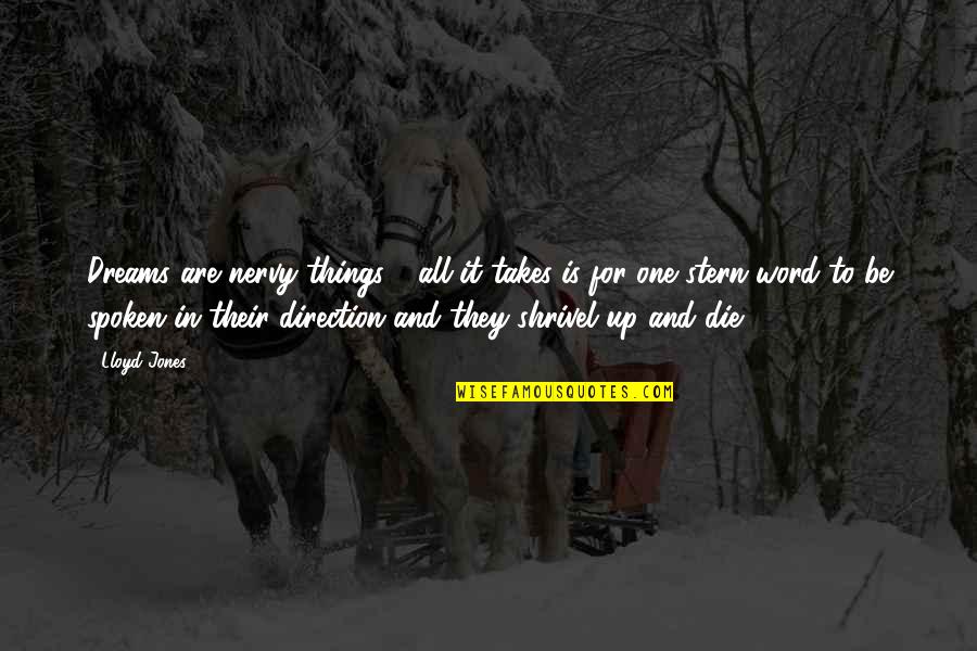 One Word In Quotes By Lloyd Jones: Dreams are nervy things - all it takes