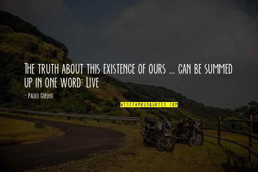 One Word In Quotes By Paulo Coelho: The truth about this existence of ours ...